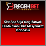 Slot Apa Saja Yang Banyak Di Idolakan Masayarakat Indonesia