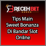Tips Main Sweet Bonanza Di Bandar Slot Online