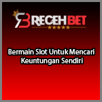 Bermain Slot Untuk Mencari Keuntungan Sendiri