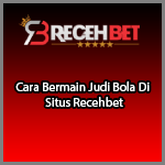 Cara Bermain Judi Bola Di Situs Recehbet