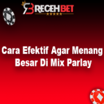 Cara Efektif Agar Menang Besar Di Mix Parlay