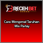 Cara Mengenal Taruhan Mix Parlay