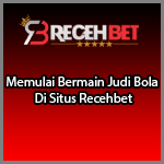 Memulai Bermain Judi Bola Di Situs Recehbet