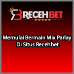 Memulai Bermain Mix Parlay Di Situs Recehbet