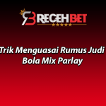 Trik Menguasai Rumus Judi Bola Mix Parlay